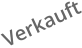 Verkauft