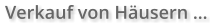 Verkauf von Häusern …