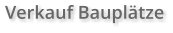 Verkauf Bauplätze