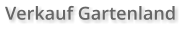Verkauf Gartenland