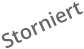 Storniert