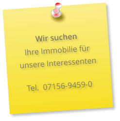 Wir suchen  Ihre Immobilie für unsere Interessenten     Tel.  07156-9459-0